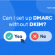 Can I set up DMARC without DKIM
