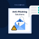 Anti Phishing Solutions